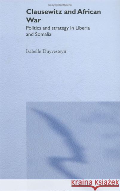 Clausewitz and African War: Politics and Strategy in Liberia and Somalia Duyvesteyn, Isabelle 9780714657240 Routledge - książka