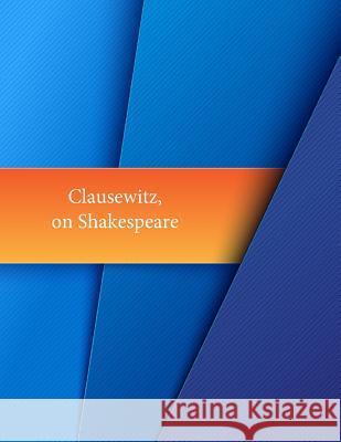 Clausewitz, on Shakespeare United States Army                       Inc Penn 9781519761521 Createspace Independent Publishing Platform - książka