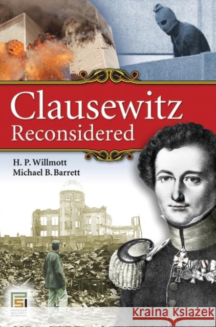 Clausewitz Reconsidered H. P. Willmott Hedley P. Willmott Michael B. Barrett 9780313362767 Praeger Publishers - książka
