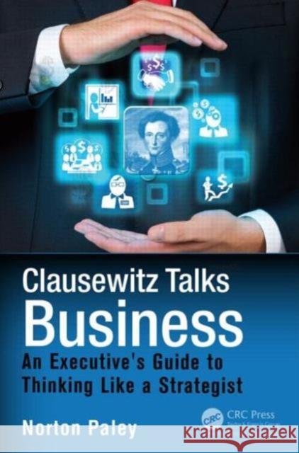 Clausewitz Talks Business: An Executive's Guide to Thinking Like a Strategist Paley, Norton 9781482220278 Productivity Press - książka