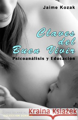 Claves del Buen Vivir: Psicoanalisis y Educacion Lencinas, Daniel Walter 9780996125505 Long Island Al Dia Inc. - książka