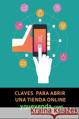 Claves para abrir una tienda online y que venda: Todo lo que necesitas saber sobre e-commerce Revert, Jose Luis Torres 9781515277705 Createspace - książka