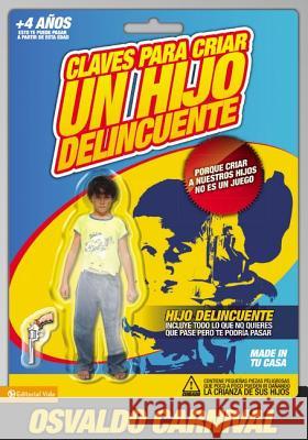 Claves Para Criar Un Hijo Delincuente: Porque Criar a Nuestros Hijos No Es Un Juego Carnival, Osvaldo 9780829755879 Zondervan - książka