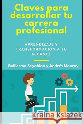Claves Para Desarrollar Tu Carrera Profesional: Aprendizaje Y Transformación a Tu Alcance Monroy Villarroel, Andres 9781723959943 Independently Published - książka