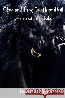 Claw and Fang Tooth and Nail: A Werecreature Anthology Dark Moon Press Corvis Nocturnum 9781477639092 Createspace - książka