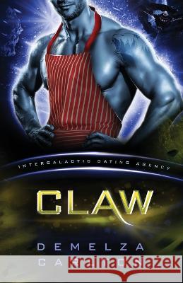 Claw: Colony: Nyx #3 (Intergalactic Dating Agency): An Alien Scifi Romance: Demelza Carlton 9781925799538 Lost Plot Press - książka