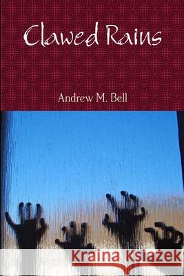 Clawed Rains Andrew M. Bell 9781447785552 Lulu.com - książka