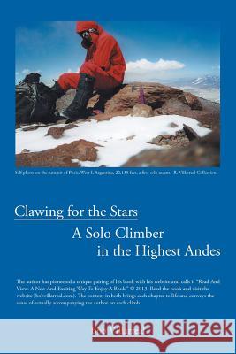 Clawing for the Stars: A Solo Climber in the Highest Andes Bob Villarreal 9781458213235 Abbott Press - książka