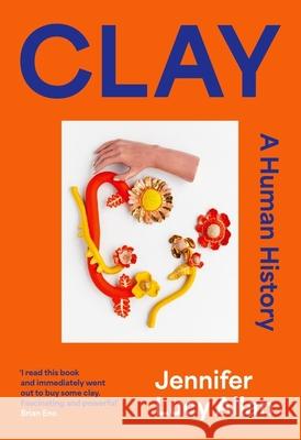 Clay: A Human History Jennifer Lucy Allan 9781399607643 Orion Publishing Co - książka