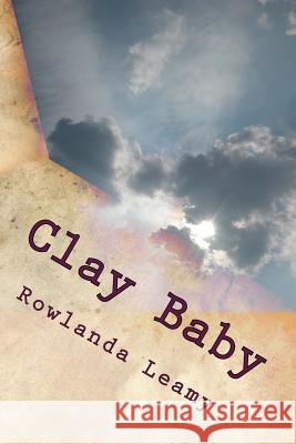 Clay Baby Rowlanda Leamy Michael J. Leamy 9781725900387 Createspace Independent Publishing Platform - książka