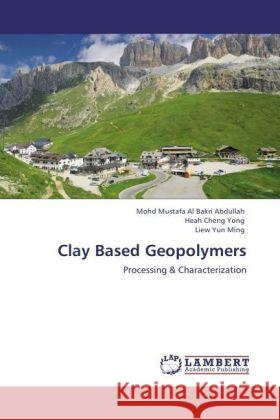 Clay Based Geopolymers Mohd Mustafa Al Bakri Abdullah, Heah Cheng Yong, Liew Yun Ming 9783847343097 LAP Lambert Academic Publishing - książka