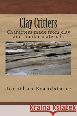 Clay Critters MR Jonathan Jay Brandstater 9781507802946 Createspace - książka