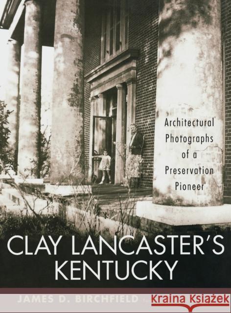 Clay Lancaster's Kentucky: Architectural Photographs of a Preservation Pioneer Birchfield, James D. 9780813124216 University Press of Kentucky - książka