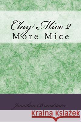 Clay Mice 2: More Mice MR Jonathan Jay Brandstater 9781507616208 Createspace - książka