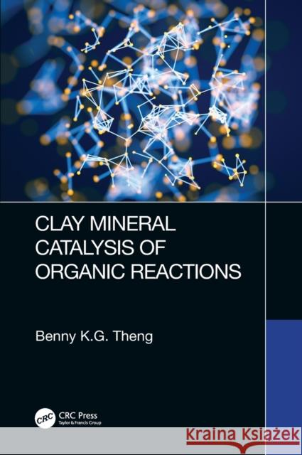 Clay Mineral Catalysis of Organic Reactions Benny K. G. Theng 9781498746526 CRC Press - książka