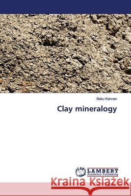 Clay mineralogy Kannan, Babu 9786139450930 LAP Lambert Academic Publishing - książka