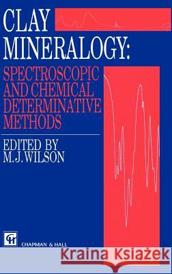 Clay Mineralogy: Spectroscopic and Chemical Determinative Methods M. J. Wilson M. H. Repacholi 9780412533808 Chapman & Hall - książka
