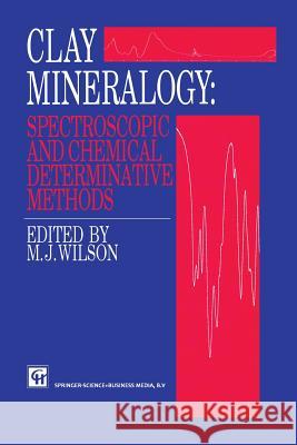 Clay Mineralogy: Spectroscopic and Chemical Determinative Methods M. H. Repacholi 9789401043137 Springer - książka