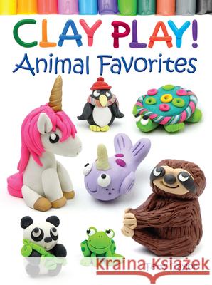 Clay Play! Animal Favorites Terry Taylor 9780486837918 Dover Publications Inc. - książka