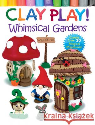 Clay Play! Whimsical Gardens Terry Taylor 9780486850450 Dover Publications Inc. - książka