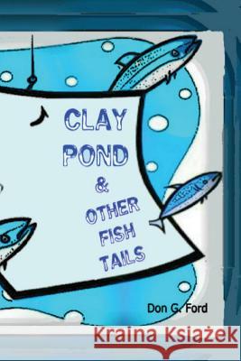 Clay Pond and Other Fish Tails MR Don G. Ford 9781490569536 Createspace - książka