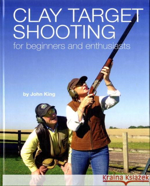 Clay Shooting for Beginners and Enthusiasts John King 9780956346117 John King Coaching - książka