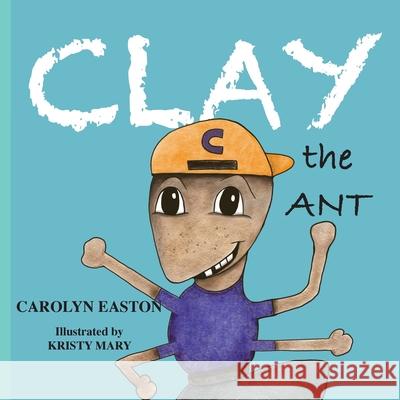 CLAY the Ant Easton Carolyn Easton 9780648866008 Meredian Pictures & Words - książka