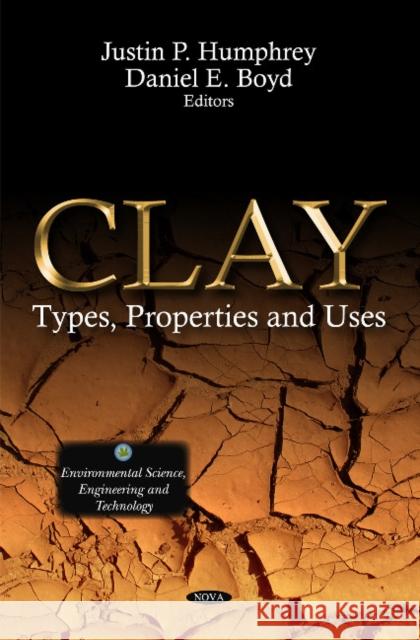 Clay: Types, Properties & Uses Justin P Humphrey, Daniel E Boyd 9781613244494 Nova Science Publishers Inc - książka