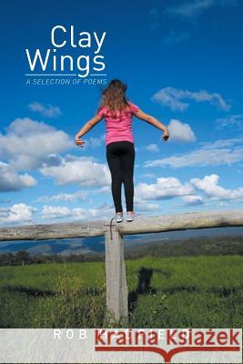 Clay Wings: A Selection of Poems Hadfield, Rob 9781493129751 Xlibris Corporation - książka
