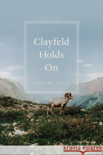 Clayfeld Holds on Robert Pack 9780226303420 University of Chicago Press - książka