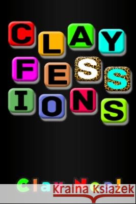 Clayfessions Clay Neal 9781387999040 Lulu.com - książka