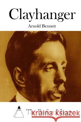 Clayhanger Arnold Bennett The Perfect Library 9781511667067 Createspace - książka