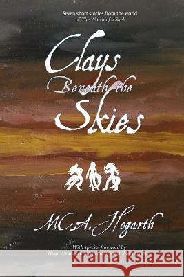 Clays Beneath the Skies M. C. a. Hogarth M. C. a. Hogarth 9780615490892 Stardancer Studios - książka