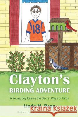 Clayton's Birding Adventure: A Young Boy Learns the Secret Ways of Birds Linda M. Penn 9780985248857 Racing to Joy Press LLC - książka