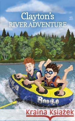 Clayton's River Adventure Linda M. Penn Frank J. Feger Matthew C. Adams 9780985248819 Racing to Joy Press - książka
