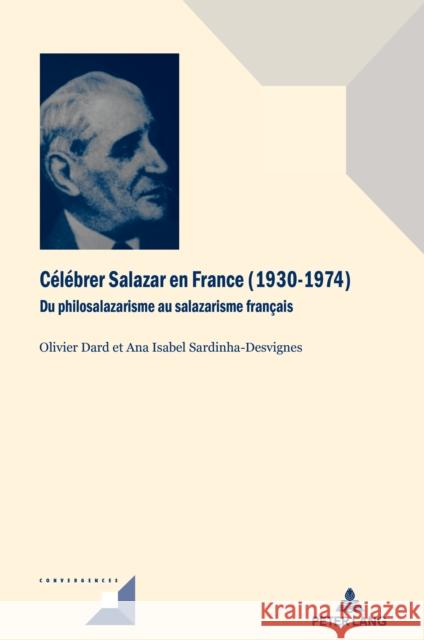 Célébrer Salazar En France (1930-1974): Du Philosalazarisme Au Salazarisme Français Grunewald, Michel 9782807603875 P.I.E-Peter Lang S.A., Editions Scientifiques - książka