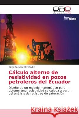 Cálculo alterno de resistividad en pozos petroleros del Ecuador Pacheco Hernández, Diego 9786202144384 Editorial Académica Española - książka