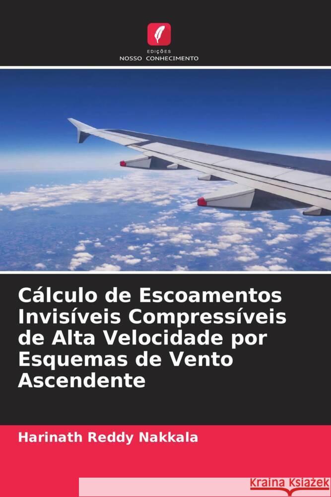 Cálculo de Escoamentos Invisíveis Compressíveis de Alta Velocidade por Esquemas de Vento Ascendente Nakkala, Harinath Reddy 9786208376659 Edições Nosso Conhecimento - książka