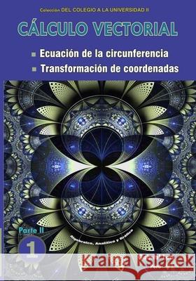 Cálculo vectorial: Ecuación de la circunferencia y Transformación de coordenadas Libro 1-PARTE II Loa, Gabriel 9798554870989 Independently Published - książka