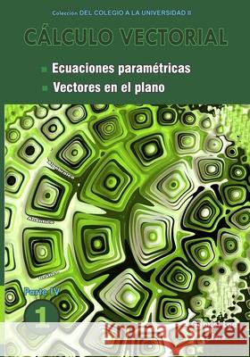 Cálculo vectorial libro 1- Parte IV: Ecuaciones paramétricas y Vectores en el plano Gabriel Loa 9786120055526 Biblioteca Nacional del Peru - książka