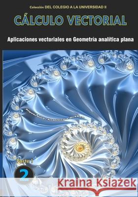 Cálculo vectorial libro 2- parte I: Aplicaciones vectoriales en Geometría analítica plana Gabriel Loa 9798560599164 Independently Published - książka