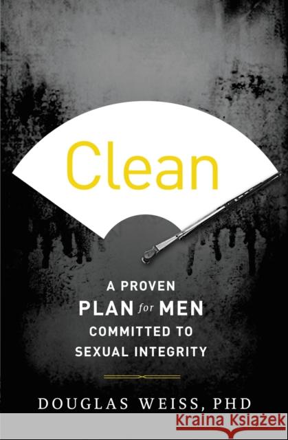 Clean: A Proven Plan for Men Committed to Sexual Integrity Douglas Weiss 9781400204687 Thomas Nelson Publishers - książka