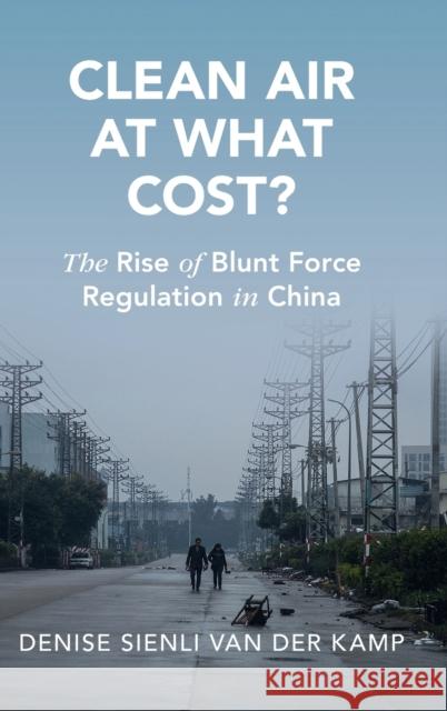 Clean Air at What Cost?: The Rise of Blunt Force Regulation in China Van Der Kamp, Denise Sienli 9781009152648 Cambridge University Press - książka