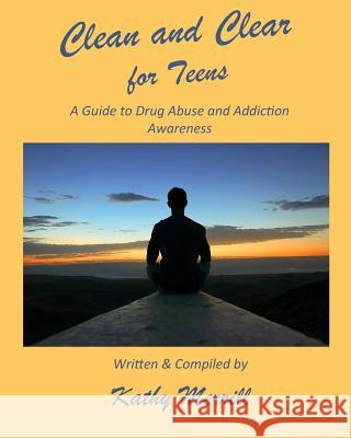 Clean and Clear for Teens: A Guide to Drug Abuse and Addiction Awareness Kathy Merrill 9781722926236 Createspace Independent Publishing Platform - książka