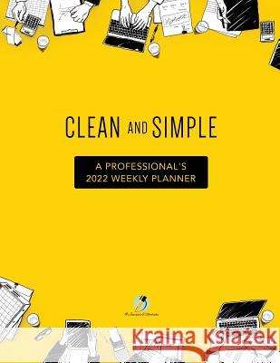 Clean and Simple: A Professional's 2022 Weekly Planner Journals and Notebooks 9781541966864 Journals & Notebooks - książka