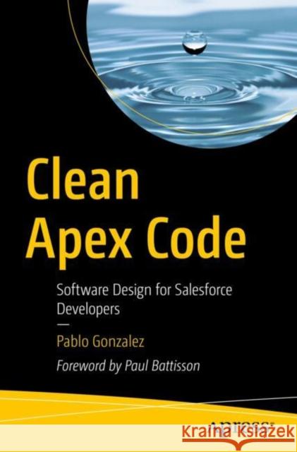 Clean Apex Code: Software Design for Salesforce Developers Pablo Gonzalez 9798868814105 Springer-Verlag Berlin and Heidelberg GmbH &  - książka