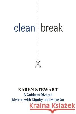 Clean Break: A Guide To Divorce: Divorce With Dignity And Move On Karen Stewart 9781999419400 Windsor & Yates Publishing - książka