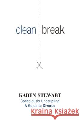 Clean Break: Consciously Uncoupling: A Guide to Divorce Karen Stewart, Stephen Lund 9781460255568 FriesenPress - książka