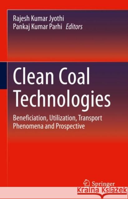 Clean Coal Technologies: Beneficiation, Utilization, Transport Phenomena and Prospective Rajesh Kumar Jyothi Pankaj Kumar Parhi 9783030685010 Springer - książka