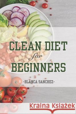 Clean diet for beginners SANCHEZ BLANCA SANCHEZ 9798456964595 Independently published - książka
